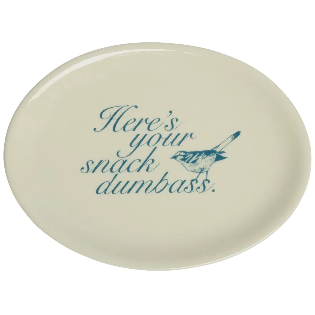 An oval ceramic plate in cream with blue text reading 'Here's your snack dumbass.' and a blue bird illustration, shown on a plain white background.